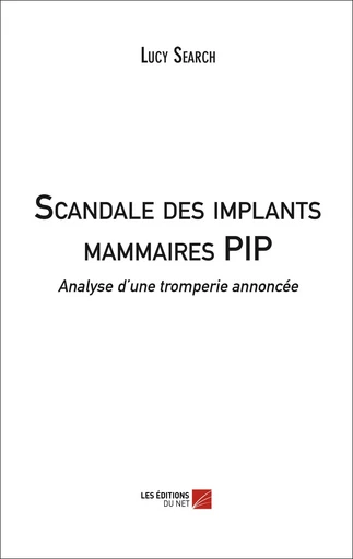 Scandale des implants mammaires PIP - Lucy Search - Les Editions du Net