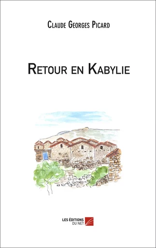 Retour en Kabylie - Claude Georges Picard - Les Editions du Net