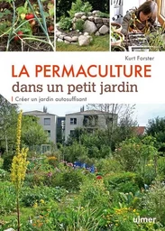 La Permaculture dans un petit jardin - Créer un jardin auto-suffisant