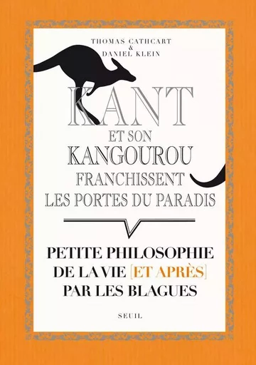 Kant et son kangourou franchissent les portes du paradis - Thomas Cathcart, Daniel Klein - LE SEUIL EDITIONS