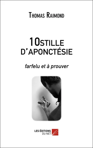 10stille d'aponctésie - Thomas Raimond - Les Editions du Net