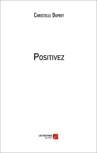 Positivez - Christelle Duprey - Les Editions du Net