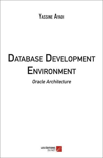 Database Development Environment - Yassine Ayadi - Les Editions du Net