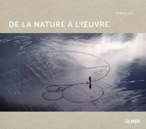 De la Nature à l'oeuvre - Virginie Luc - Ulmer