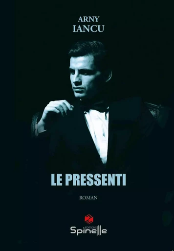 Le pressenti - Arny Iancu - SPINELLE