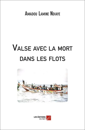 Valse avec la mort dans les flots - Amadou Lamine Ndiaye - Les Editions du Net