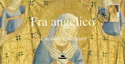 Fra Angelico - Lumière intérieure