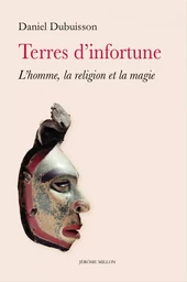 Terres d’infortune - L'homme, la religion et la magie