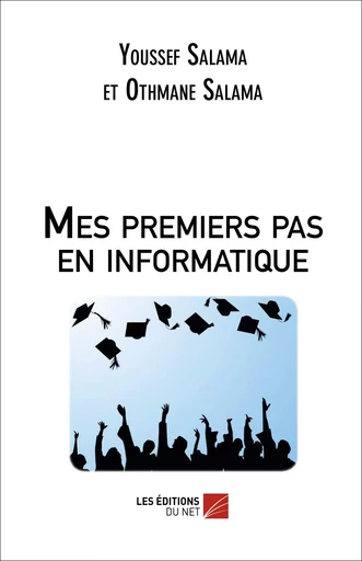 Mes premiers pas en informatique - Youssef Salama, Othmane Salama - Les Editions du Net