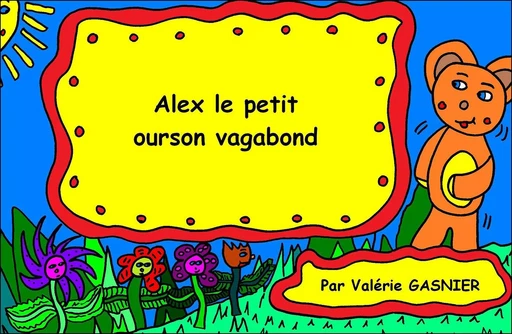 Alex le petit ourson vagabond - Valérie Gasnier - Les Editions du Net