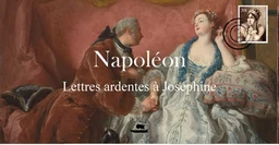 Napoléon - Lettres ardentes à Joséphine