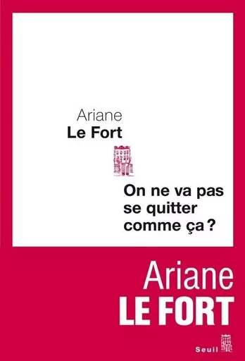 On ne va pas se quitter comme ça ? - Ariane Le Fort - LE SEUIL EDITIONS