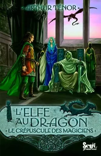 L'Elfe au dragon - Tome 6 - Le Crépuscule des Magiciens - Arthur Ténor - SEUIL JEUNESSE