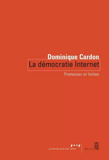 La Démocratie Internet - Dominique Cardon - LE SEUIL EDITIONS