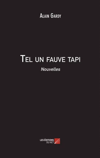 Tel un fauve tapi - Alain Gardy - Les Editions du Net