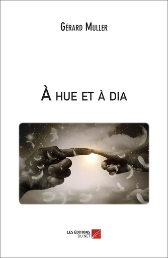 À hue et à dia - Gérard MULLER - Les Editions du Net