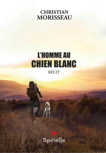 L’homme au chien blanc - Christian Morisseau - SPINELLE