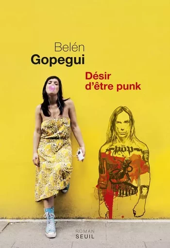 Désir d'être punk - Belén Gopegui - LE SEUIL EDITIONS