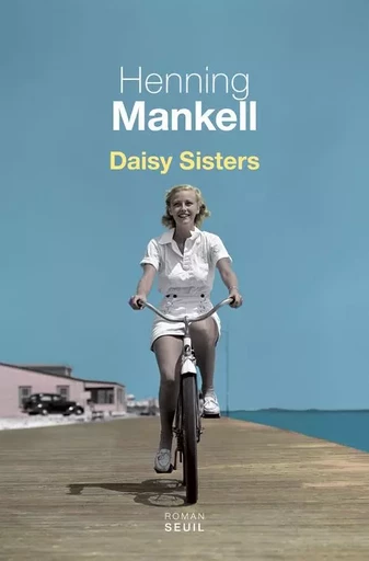 Daisy sisters - Henning Mankell - LE SEUIL EDITIONS