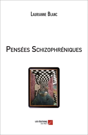 Pensées Schizophréniques - Laurianne Blanc - Les Editions du Net