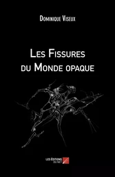 Les Fissures du Monde opaque