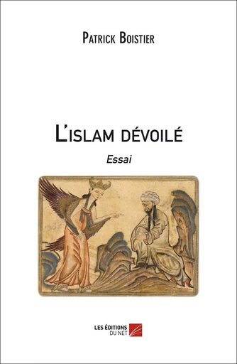 L'islam dévoilé - Patrick Boistier - Les Editions du Net