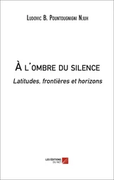 À l'ombre du silence. Latitudes, frontières et horizons 