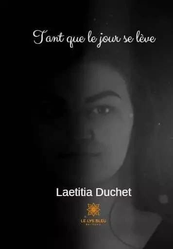 Tant que le jour se lève - Laetitia Duchet - LE LYS BLEU