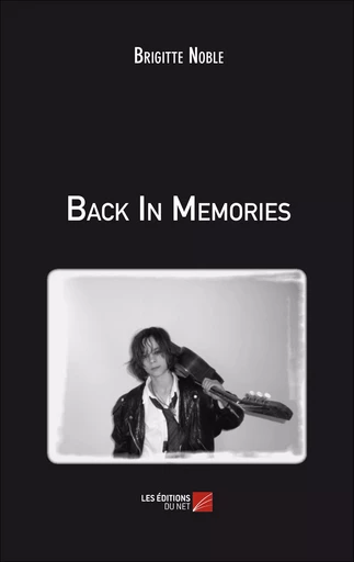 Back In Memories - Brigitte Noble - Les Editions du Net