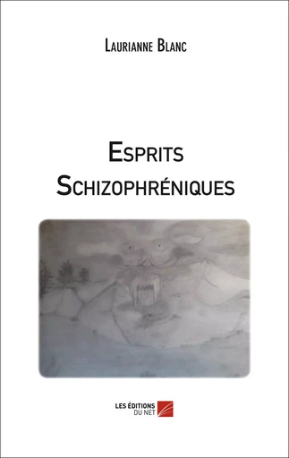 Esprits Schizophréniques - Laurianne Blanc - Les Editions du Net