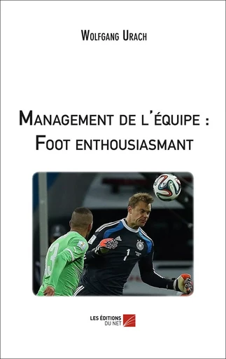 Management de l'équipe : Foot enthousiasmant - Wolfgang Urach - Les Editions du Net