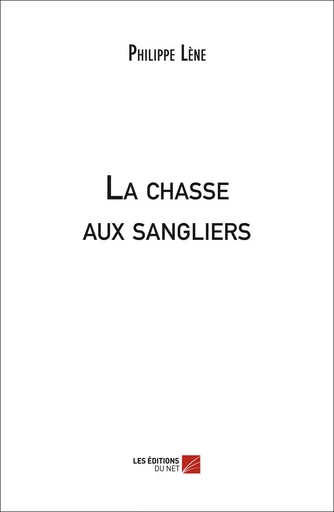 La chasse aux sangliers - Philippe Lène - Les Editions du Net