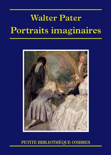 PORTRAITS IMAGINAIRES - Walter Pater - OMBRES