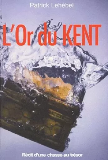 Or Du Kent,En Quete Du Tresor De Surcouf -  LEHEBEL Patrick - ANCRE DE MARINE EDITIONS