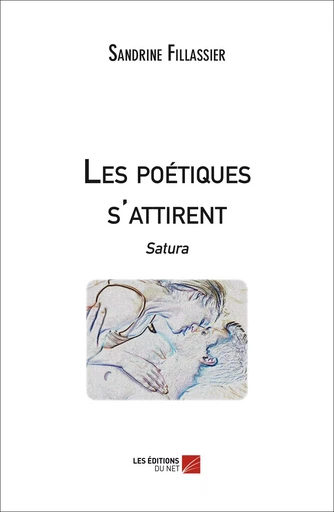 Les poétiques s'attirent - Satura - Sandrine Fillassier - Les Editions du Net