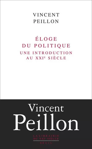 Eloge du politique. Une introduction au XXIe siècle - Vincent Peillon - LE SEUIL EDITIONS