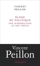 Eloge du politique. Une introduction au XXIe siècle