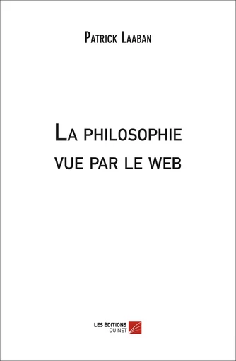 La philosophie vue par le web - Patrick Laaban - Les Editions du Net