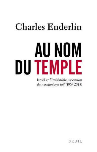 Au nom du Temple - Charles Enderlin - LE SEUIL EDITIONS