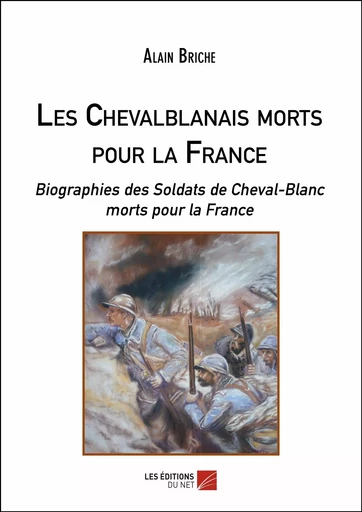 Les Chevalblanais morts pour la France - Alain Briche - Les Editions du Net