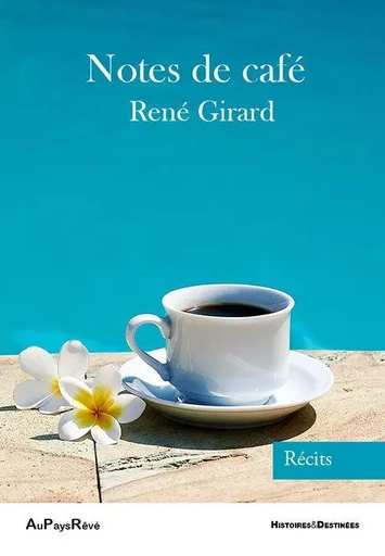 Notes de café - René Girard - AU PAYS REVE