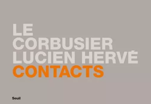 Contacts : Le Corbusier/Lucien Hervé -  - LE SEUIL EDITIONS