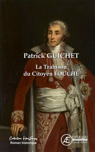 La trahison du citoyen Fouché - roman policier historique -  - EX AEQUO