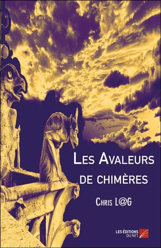 Les Avaleurs de chimères - Chris L@G - Les Editions du Net