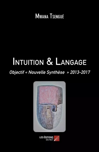 Intuition & Langage - Mwana Tsengué - Les Editions du Net