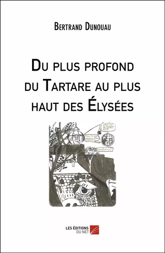 Du plus profond du Tartare au plus haut des Élysées - Bertrand Dunouau - Les Editions du Net