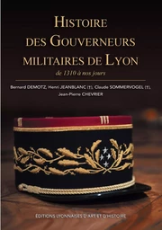 Histoire des Gouverneurs militaires de Lyon