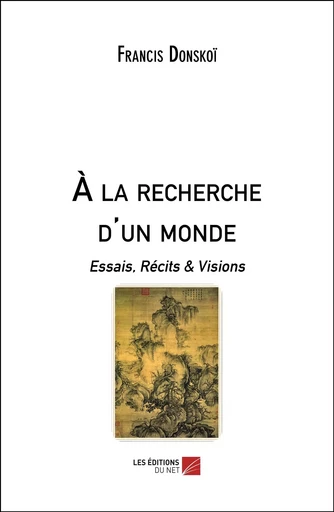 À la recherche d'un monde - Francis Donskoï - Les Editions du Net