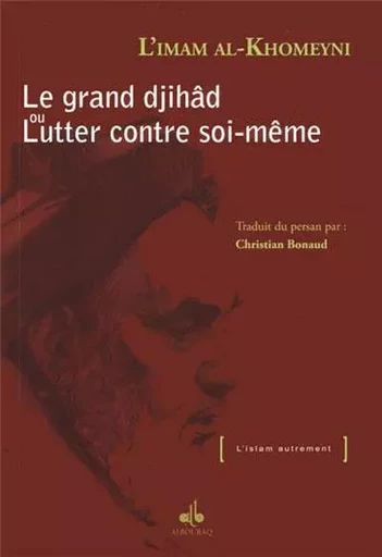 Le grand djihâd ou Lutter contre soi-même -  - AL BOURAQ