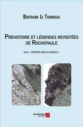 Préhistoire et légendes revisitées de Rochepaule. 